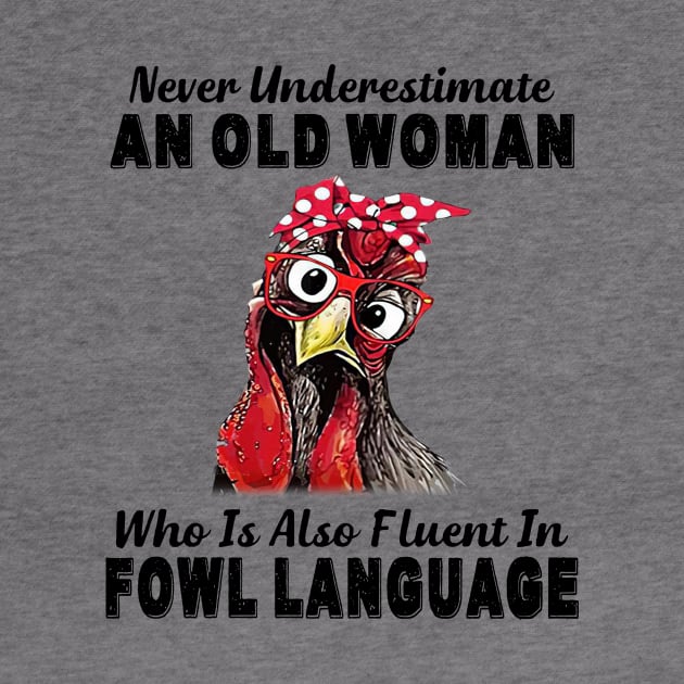 Never Underestimate An Old Woman Fluent In Fowl Language by Gearlds Leonia
